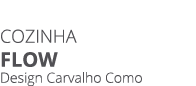COZINHA Flow Design Carvalho Como