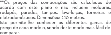 **Os pre os das composi es s o calculados de acordo com este plano e n o incluem: molduras, rodap s, paredes, tampos...