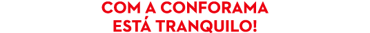 com a conforama est tranquilo! 