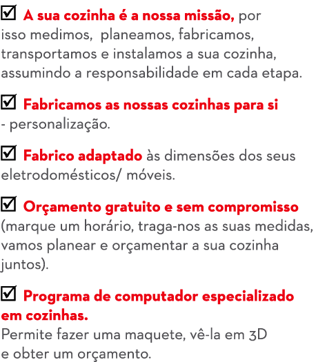 ￼ A sua cozinha  a nossa miss o, por isso medimos, planeamos, fabricamos, transportamos e instalamos a sua cozinha, ...