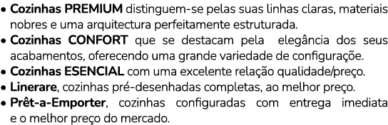 • Cozinhas PREMIUM distinguem se pelas suas linhas claras, materiais nobres e uma arquitectura perfeitamente estrutur...