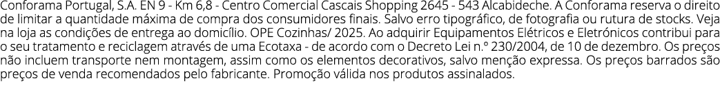Conforama Portugal, S.A. EN 9 Km 6,8 Centro Comercial Cascais Shopping 2645 543 Alcabideche. A Conforama reserva o di...