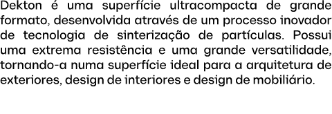 Dekton  uma superf cie ultracompacta de grande formato, desenvolvida atrav s de um processo inovador de tecnologia d...