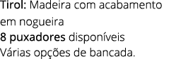 Tirol: Madeira com acabamento em nogueira 8 puxadores dispon veis V rias op es de bancada.