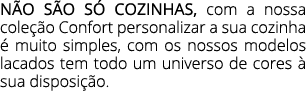 N O S O S COZINHAS, com a nossa cole  o Confort personalizar a sua cozinha   muito simples, com os nossos modelos la...