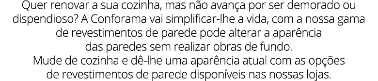 Quer renovar a sua cozinha, mas n o avan a por ser demorado ou dispendioso? A Conforama vai simplificar lhe a vida, c...