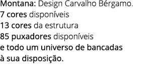 Montana: Design Carvalho B rgamo. 7 cores dispon veis 13 cores da estrutura 85 puxadores dispon veis e todo um univer...