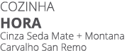 COZINHA Hora Cinza Seda Mate + Montana Carvalho San Remo