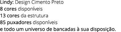 Lindy: Design Cimento Preto 8 cores dispon veis 13 cores da estrutura 85 puxadores dispon veis e todo um universo de ...