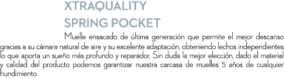 XTRAQUALITY SPRING POCKET Muelle ensacado de ltima generaci n que permite el mejor descanso gracias a su c mara natu...
