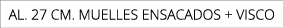 AL. 27 CM. MUELLES ENSACADOS + VISCO