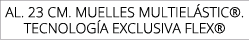 AL. 23 CM. MUELLES MULTIEL STIC®. TECNOLOG A EXCLUSIVA FLEX®