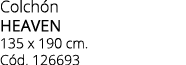 Colch n heaven 135 x 190 cm. C d. 126693