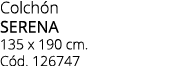 Colch n SERENA 135 x 190 cm. C d. 126747