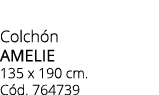 Colch n amelie 135 x 190 cm. C d. 764739