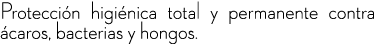 Protecci n higi nica total y permanente contra caros, bacterias y hongos.