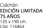 Colch n EDICI N LIMITADA 75 A OS 135 x 190 cm. C d. 116864