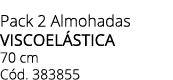 Pack 2 Almohadas viscoel stica 70 cm C d. 383855