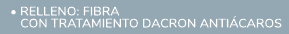  • Relleno: Fibra con tratamiento Dacron anti caros