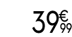 39 € 99