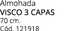 Almohada visco 3 capas 70 cm. C d. 121918