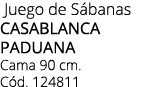  Juego de S banas CASABLANCA PADUANA Cama 90 cm. C d. 124811