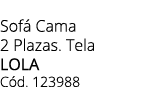 Sof Cama 2 Plazas. Tela LOLA C d. 123988 