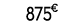 875 € 99