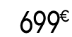 699 € 99