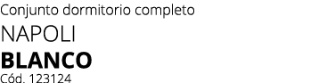 Conjunto dormitorio completo Napoli Blanco C d. 123124