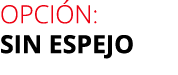 opci n: sin espejo