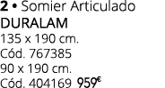 2 • Somier Articulado duralam 135 x 190 cm. C d. 767385 90 x 190 cm. C d. 404169 959 € 0