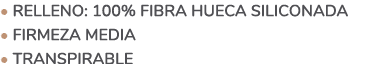 • Relleno: 100% Fibra hueca siliconada • Firmeza media • Transpirable