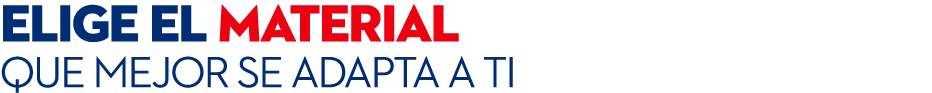 elige el material que mejor se adapta a ti