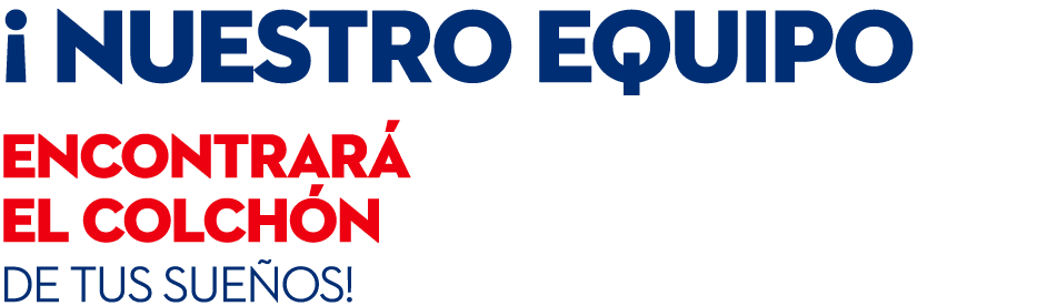 ¡ Nuestro equipo encontrar el colch n de tus sue os!