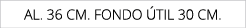 AL. 36 cm. fondo til 30 cm.