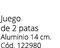 Juego de 2 patas Aluminio 14 cm. C d. 122980