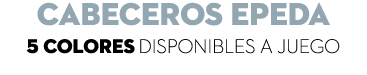 cabeceros epeda 5 colores Disponibles a juego
