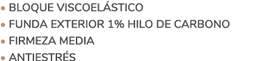 • BLOQUE VISCOEL STICO • Funda exterior 1% hilo de carbono • FIRMEZA MEDIA • antiestr s