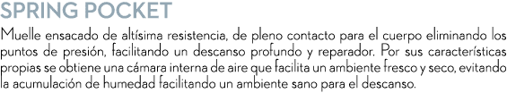 SPRING POCKET Muelle ensacado de alt sima resistencia, de pleno contacto para el cuerpo eliminando los puntos de pres...