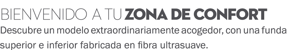 Bienvenido a tu zona de confort Descubre un modelo extraordinariamente acogedor, con una funda superior e inferior fa...