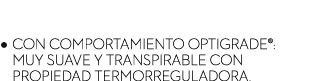 Tapicer a Stretch • con comportamiento Optigrade®: muy suave y transpirable con propiedad termorreguladora.