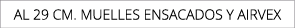 AL 29 CM. MUELLES ENSACADOS Y AirVEX