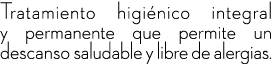 Tratamiento higi nico integral y permanente que permite un descanso saludable y libre de alergias.