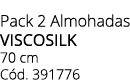 Pack 2 Almohadas viscosilk 70 cm C d. 391776