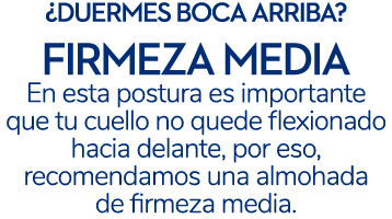 ¿duermes boca arriba? firmeza media En esta postura es importante que tu cuello no quede flexionado hacia delante, po...