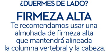 ¿duermes de lado? firmeza alta Te recomendamos usar una almohada de firmeza alta que mantendr alineada la columna ve...
