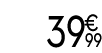 39 € 99