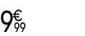 9 € 99