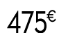 475 € 99